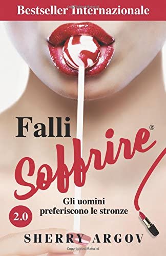 Falli Soffrire: Gli Uomini Preferiscono Le Stronze / Why Men Love Bitches - Italian Edition