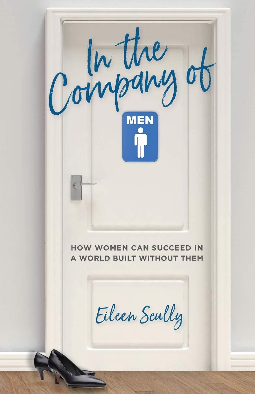 In the Company of Men: How Women Can Succeed in a World Built Without Them