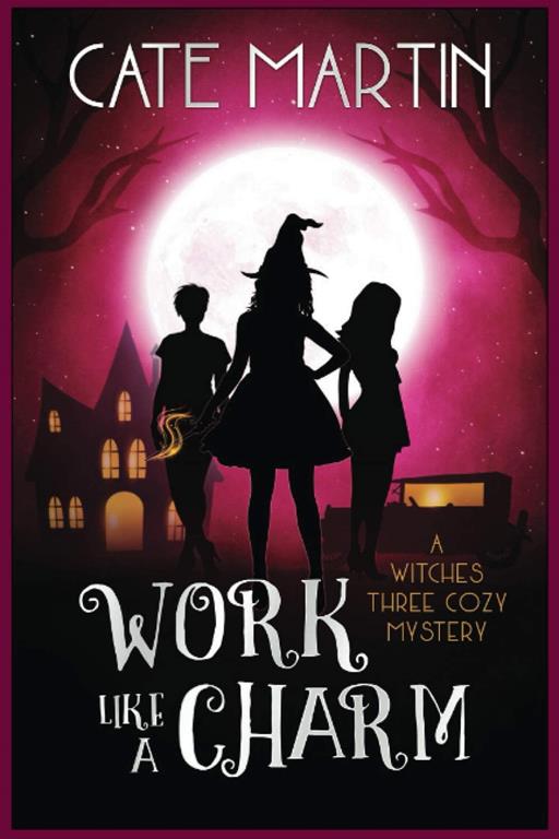 Work Like a Charm: A Witches Three Cozy Mystery (The Witches Three Cozy Mysteries)