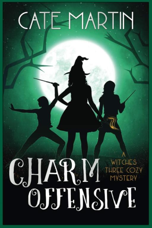 Charm Offensive: A Witches Three Cozy Mystery (The Witches Three Cozy Mysteries)