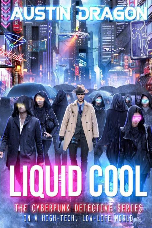 Liquid Cool: The Cyberpunk Detective Series (Volume 1)