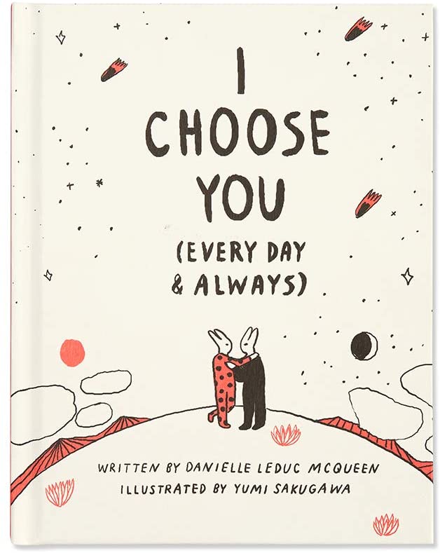 I Choose You (Every Day &amp; Always) &mdash; A gift book to celebrate the choice you make to love one another, each and every day.