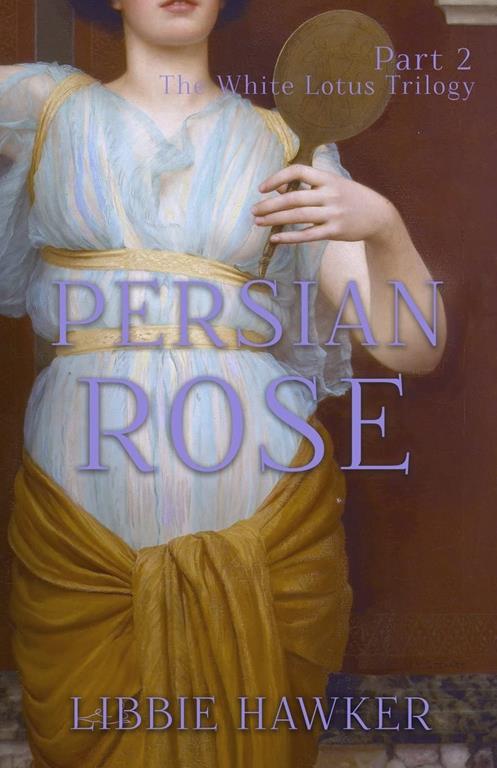 Persian Rose: Part 2 of the White Lotus Trilogy (Volume 2)