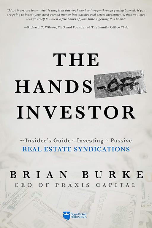 The Hands-Off Investor: An Insider&rsquo;s Guide to Investing in Passive Real Estate Syndications