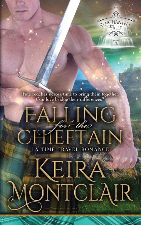 Falling for the Chieftain: A Time Travel Romance (Enchanted Falls) (Volume 3)