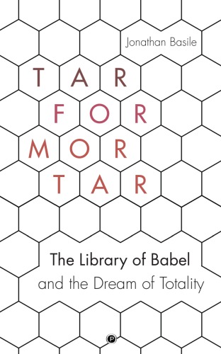 Tar for Mortar: \"The Library of Babel\" and the Dream of Totality