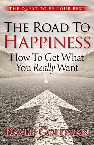 The Road to Happiness : How To Get What You Really Want