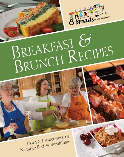 Breakfast & Brunch Recipes: Favorites from 8 innkeepers of notable Bed & Breakfasts across the U.S