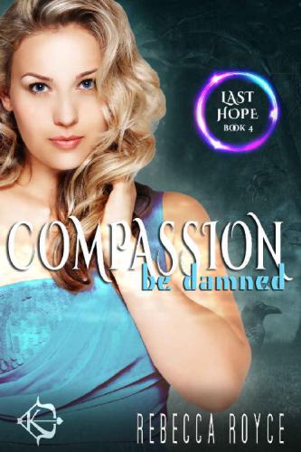 Compassion Be Damned: A Reverse Harem Paranormal Romance (Last Hope)