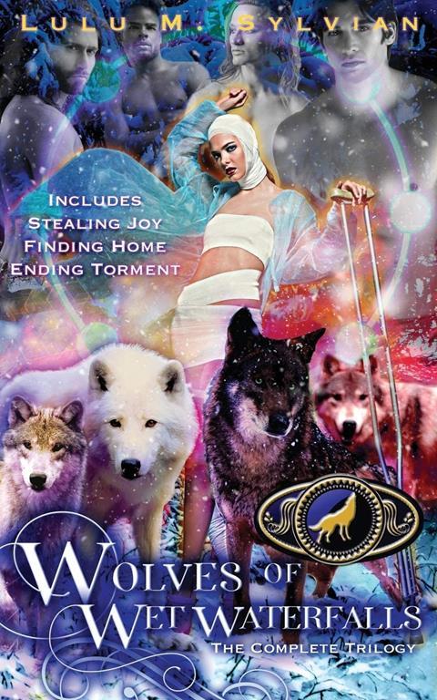 Wolves of Wet Waterfalls: The Complete Trilogy: Stealing Joy, Finding Home, Ending Torment