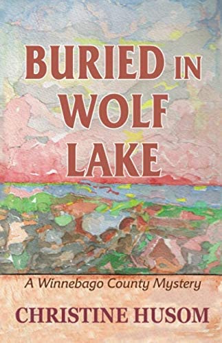 Buried in Wolf Lake: A Winnebago County Mystery (Winnebago County Mystery Series)