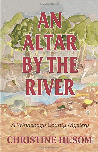 An Altar by the River: A Winnebago County Myster (Winnebago County Mystery Series)