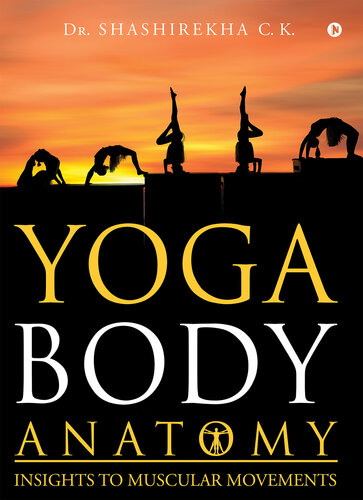 Yoga Body Anatomy : Insights to Muscular Movements