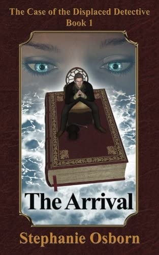 The Arrival (The Case of the Displaced Detective) (Volume 1)