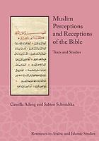 Muslim perceptions and receptions of the Bible : texts and studies