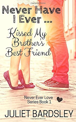 Never Have I Ever Kissed My Brother's Best Friend (Never Ever Love Series)