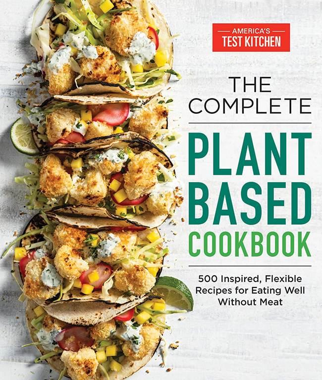 The Complete Plant-Based Cookbook: 500 Inspired, Flexible Recipes for Eating Well Without Meat (The Complete ATK Cookbook Series)