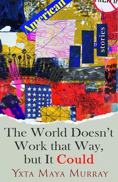 The World Doesn't Work That Way, but It Could: Stories (Volume 1)