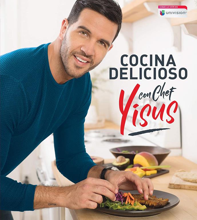 Cocina delicioso con Chef Yisus / Cook Deliciously with Chef Yisus (Spanish Edition)