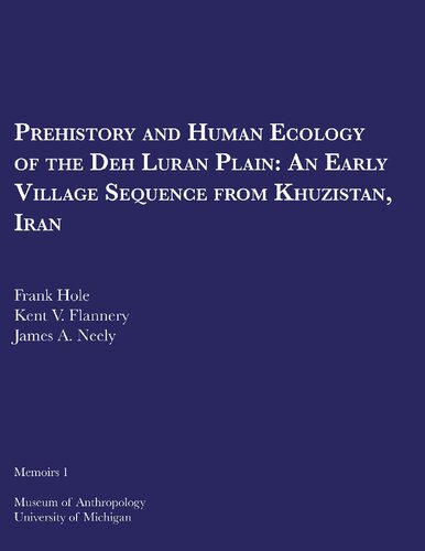 Prehistory and human ecology of the Deh Luran Plain : an early village sequence from Khuzistan, Iran,