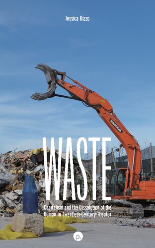 Waste : capitalism and the dissolution of the human in twentieth-century theater