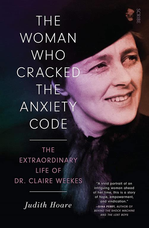 The Woman Who Cracked the Anxiety Code: the extraordinary life of Dr Claire Weekes