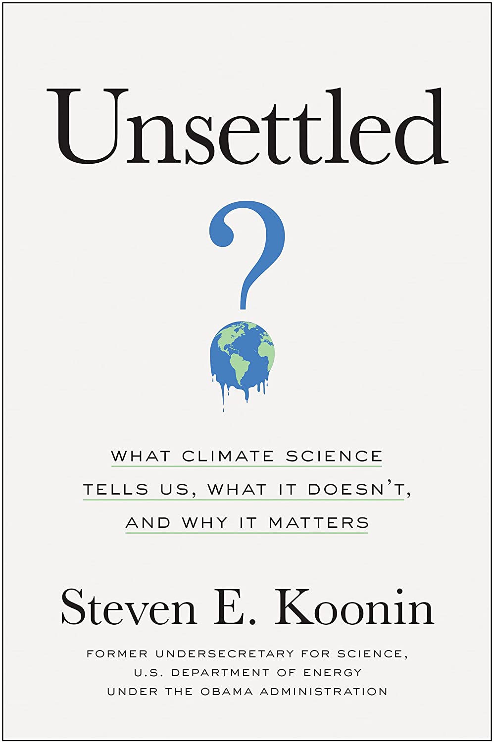 Unsettled: What Climate Science Tells Us, What It Doesn&rsquo;t, and Why It Matters