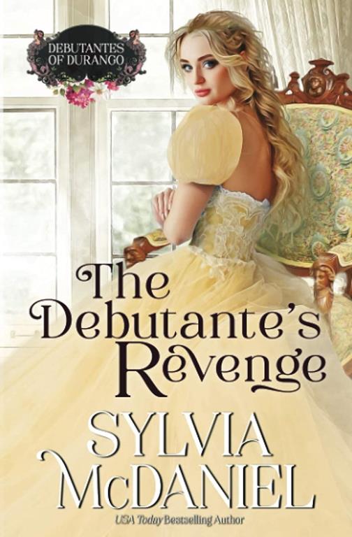 The Debutante's Revenge: Western Historical Romance (Debutantes of Durango)