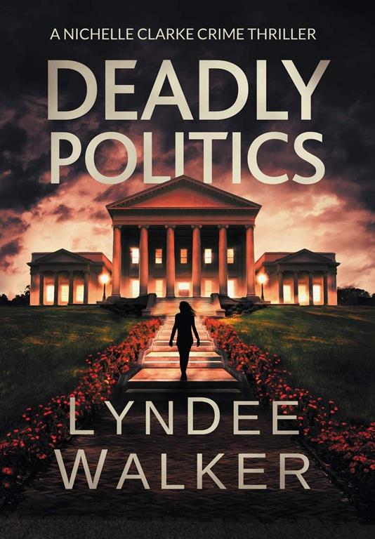 Deadly Politics: A Nichelle Clarke Crime Thriller (The Nichelle Clarke Series)