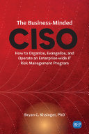 The business-minded chief information security officer : how to organize, evangelize, and operate an enterprise-wide IT risk management program