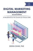 Digital marketing management : a handbook for the current (or future) CEO