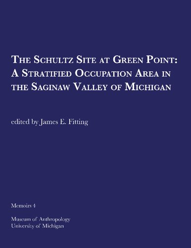 The Schultz Site at Green Point : A Stratified Occupation Area in the Saginaw Valley of Michigan.