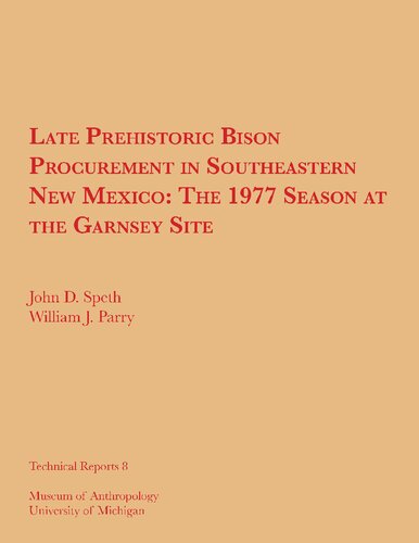 Late prehistoric bison procurement in southeastern New Mexico : the 1977 season at the Garnsey site