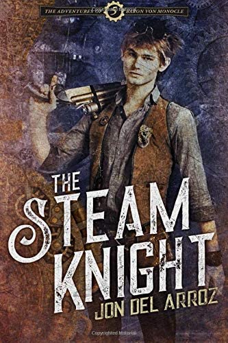 The Steam Knight (The Adventures of Baron Von Monocle)