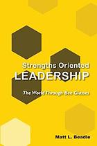 Strengths oriented leadership : the world through bee glasses