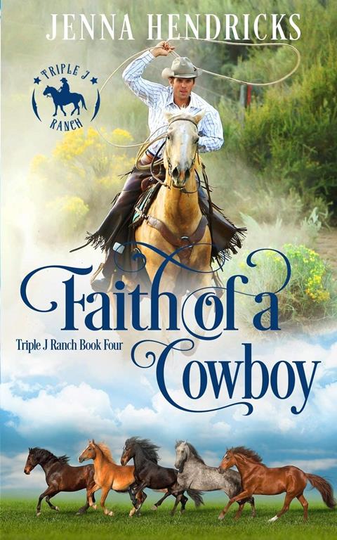 Faith of a Cowboy: Clean &amp; Wholesome Cowboy Romance (Triple J Ranch)