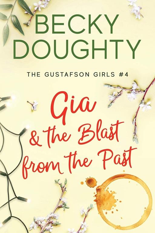 Gia and the Blast from the Past: A Contemporary Women's Romance about Sisters (The Gustafson Girls)