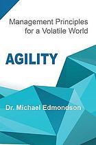 Agility : management principles for a volatile world