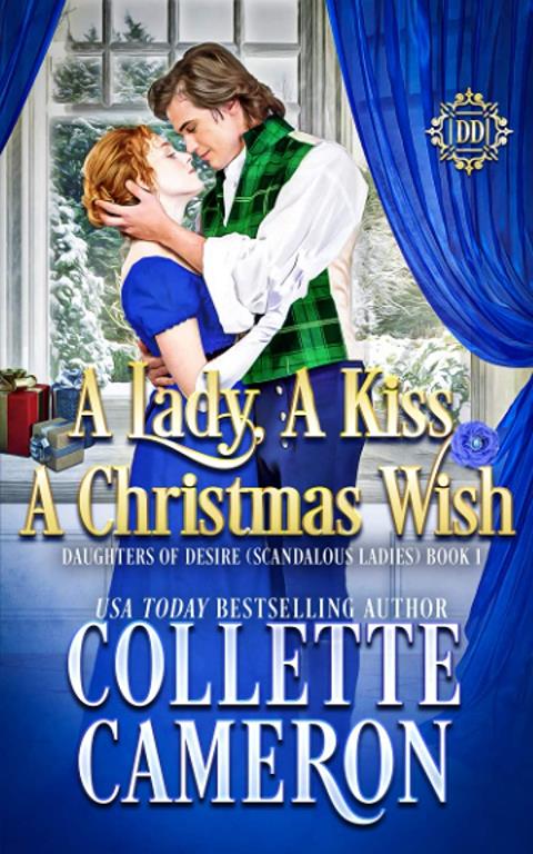 A Lady, A Kiss, A Christmas Wish: A Sweet Historical Regency Romance (Daughters of Desire (Scandalous Ladies))