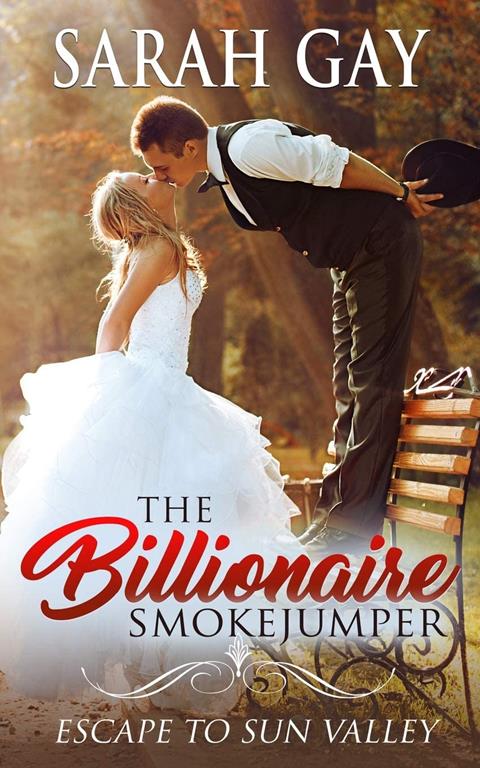 The Billionaire Smokejumper: Escape to Sun Valley (Grant Brothers Billionaire Boss Romance)