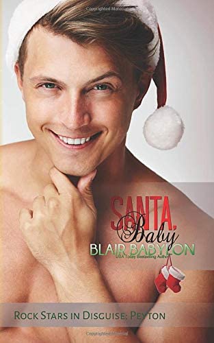 Santa, Baby (Rock Stars in Disguise: Peyton): A Rock Star Surprise Baby Christmas Romance (Billionaires in Disguise)