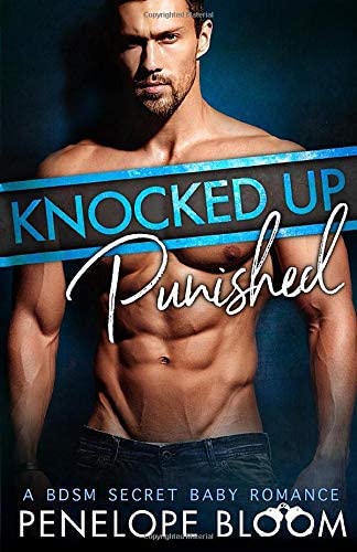 Knocked Up and Punished: A BDSM Secret Baby Romance