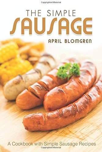 The Simple Sausage: A Cookbook with Simple Sausage Recipes