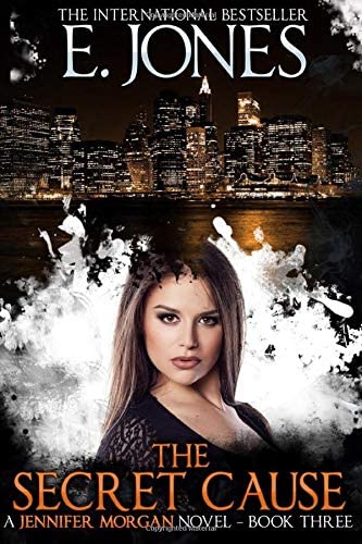 The Secret Cause: Jennifer Morgan Suspense Novel &ndash; Book 3 (Jennifer Morgan Suspense Thriller)