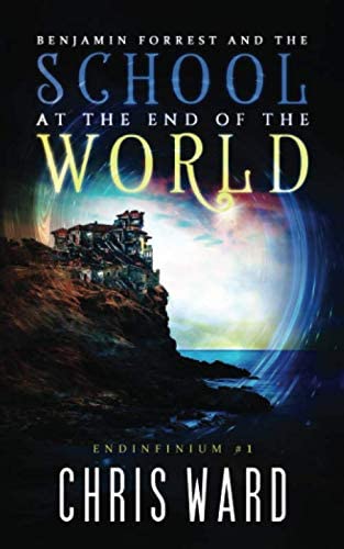 Benjamin Forrest and the School at the End of the World (Endinfinium)