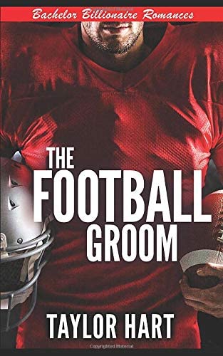 The Football Groom: Bachelor Billionaire Romances (A Last Play Companion) (Jackson Hole Bachelor Billionaire Romances)