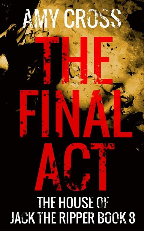 The Final Act (The House of Jack the Ripper)