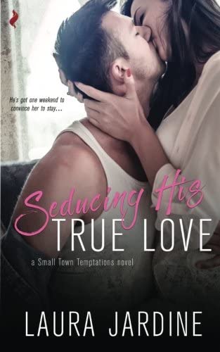 Seducing His True Love (Small Town Temptations) (Volume 2)