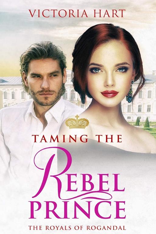 Taming the Rebel Prince: The Royals of Rogandal