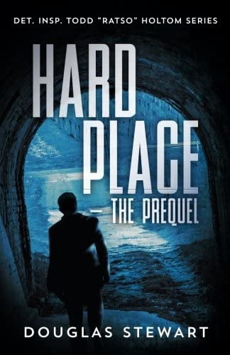 Hard Place - The Prequel: Det. Insp. Todd &ldquo;Ratso&rdquo; Holtom Series (Volume 1)